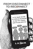 From Disconnect to Reconnect: A 12 Week Guide to Offline Freedom and Joy for Teens and Young Adults