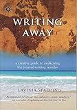 Writing Away: A Creative Guide to Awakening the Journal-Writing Traveler (Travelers' Tales Guides)