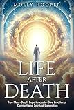 Life After Death: True Near-Death Experiences to Give Emotional Comfort and Spiritual Inspiration