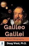 Galileo Galilei – A Short Biography: Father of Modern Science and Physics (30 Minute Book Series)