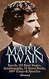 MARK TWAIN: 12 Novels, 195 Short Stories, Autobiography, 10 Travel Books, 160+ Essays & Speeches (Illustrated): Including Letters & Biographies – The Complete ... Arthur's Court, Life on the Mississippi…