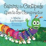 Sammy the Centipede Goes to the Chiropractor (Sammy the Centipede Book series)