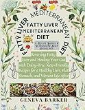 Fatty Liver Mediterranean Diet: Reversing Fatty Liver and Healing Your Gut with Dairy-Free, Keto-Friendly Recipes for a Healthy Liver, Flat Stomach, and Vibrant Life After 50