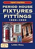 Period House Fixtures and Fittings 1300-1900 (England's Living History)