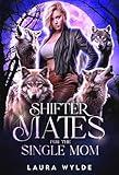 Shifter Mates for the Single Mom: A Reverse Harem Paranormal Romance (Four True Mates)