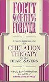 Forty Something Forever: A Consumer's Guide to Chelation Therapy and Other Heart Savers