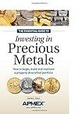 The Essential Guide to Investing in Precious Metals: How to begin, build and maintain a properly diversified portfolio
