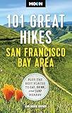 Moon 101 Great Hikes San Francisco Bay Area: Plus the Best Places to Eat, Drink, and Camp Nearby (Moon Hiking Travel Guide)