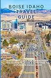 Boise Idaho Travel Guide: Discover All The Top Attractions, Restaurants, Hikes & Activities to Explore in Boise Idaho