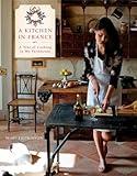 A Kitchen in France: A Year of Cooking in My Farmhouse: A Cookbook