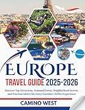 EUROPE TRAVEL GUIDE 2025-2026: Discover Top Attractions, Seasonal Events, Neighborhood Secrets, And Practical Advice for Every Traveler’s Perfect Experience (Atlas & Soul)