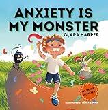 Anxiety Is My Monster: A Children's Picture Book on Overcoming Worry, Fear, and Stress. Managing Big Emotions Through Social Emotional Learning (My Inner Monster Series)