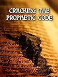 Cracking the Prophetic Code - Prophecy Revealed!