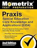 Praxis Special Education Core Knowledge and Applications (5354) - Praxis Special Education 5354 Secrets Study Guide, Practice Test Questions, Detailed Answer Explanations: [2nd Edition]