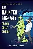 The Haunted Library: Classic Ghost Stories (British Library Classics)