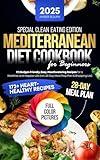 Special Clean Eating Edition Mediterranean Diet Cookbook for Beginners: 172 Budget-Friendly, Easy, Mouthwatering Recipes for a Healthier and Happier Life ... A Journey Through Heart-Healthy Cooking 1)