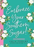 Embrace Your Southern, Sugar!
