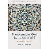 Transcendent God, Rational World: A Maturidi Theology (Edinburgh Studies in Islamic Scripture and Theology)