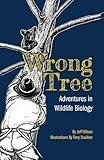 Wrong Tree: Adventures in Wildlife Biology