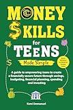Money skills for Teens Made Simple: A guide to empowering teens to create a financially secure future through savings, budgeting, financial planning, spending and investing.