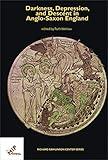 Darkness, Depression, and Descent in Anglo-Saxon England (Publications of the Richard Rawlinson Center)