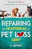 Repairing the Heartbreak of Pet Loss Grief: 3 Phases of Healing after Losing Your Best Friend