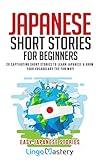 Japanese Short Stories for Beginners: 20 Captivating Short Stories to Learn Japanese & Grow Your Vocabulary the Fun Way! (Easy Japanese Stories)