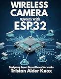 Wireless Camera System With ESP32: Designing Smart Surveillance Networks