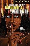 The Paradox of Blackness in African American Vampire Fiction (New Suns: Race, Gender, and Sexuality)