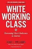 White Working Class, With a New Foreword by Mark Cuban and a New Preface by the Author: Overcoming Class Cluelessness in America