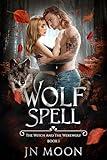 Wolf Spell: Dark Urban Fantasy Romance (The Witch & The Werewolf Series. Book 1)