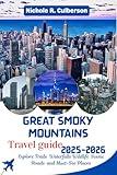 GREAT SMOKY MOUNTAINS TRAVEL GUIDE 2025- 2026: Explore Trails Waterfalls Wildlife Scenic Roads and Must-See Places