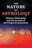 The Nature of Astrology: History, Philosophy, and the Science of Self-Organizing Systems