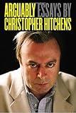 Arguably: Essays by Christopher Hitchens by Christopher Hitchens (Sep 6 2011)