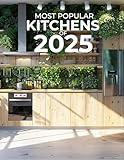 Most Popular Kitchens of 2025: Trending Designs and Must-Have Features for the Modern Home