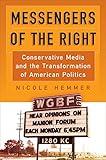 Messengers of the Right: Conservative Media and the Transformation of American Politics (Politics and Culture in Modern America)