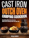 Cast Iron Dutch Oven Camping Cookbook: Nourishing Meals from Cast Iron Dutch Oven Cooking Under the Open Sky