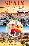 Spain Travel Guide 2025: "Must-Visit Places, Local Cuisine, Travel Tips"