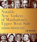 Notable New Yorkers of Manhattan’s Upper West Side: Bloomingdale–Morningside Heights