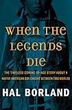 When the Legends Die: The Timeless Coming-of-Age Story about a Native American Boy Caught Between Two Worlds