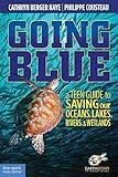 Going Blue: A Teen Guide to Saving our Oceans, Lakes, Rivers, & Wetlands