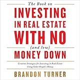 The Book on Investing In Real Estate with No (and Low) Money Down: Creative Strategies for Investing in Real Estate Using Other People's Money (BiggerPockets Rental Kit 1)