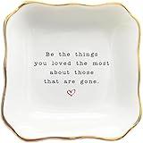 BAT TRANG Ceramic Jewelry Dish, Be The Things You Loved The Most About Those Who Are Gone Dish, Remembrance Memorial Gift, Tough Time Gift, Sympathy Gifts For Loss Of Loved One