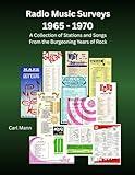 Radio Music Surveys 1965-1970: A Collection of Stations and Songs from the Burgeoning Years of Rock