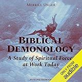 Biblical Demonology: A Study of Spiritual Forces at Work Today