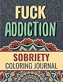 Fuck Addiction: Inspiring Coloring Journal for Addiction Recovery | Motivational Quotes & Swear Word Coloring Pages | 8.5 " x 11 ", 87 pages (Fuck Addiction Collection)
