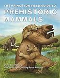 The Princeton Field Guide to Prehistoric Mammals (Princeton Field Guides)