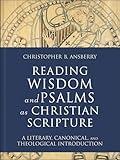 Reading Wisdom and Psalms as Christian Scripture: A Literary, Canonical, and Theological Introduction (Reading Christian Scripture)