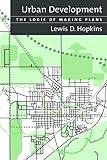 Urban Development: The Logic Of Making Plans