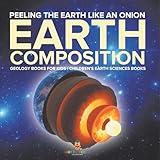 Peeling The Earth Like An Onion: Earth Composition - Geology Books for Kids Children's Earth Sciences Books